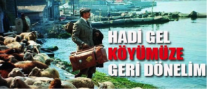 KÖYÜMÜZE DÖNMEYECEĞİZ, FADİME’Yİ DE GETİRECEĞİZ…