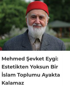 Mehmed Şevket Eygi: Estetikten Yoksun Bir İslam Toplumu Ayakta Kalamaz
